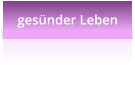 ges�nder Leben