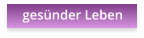 ges�nder Leben